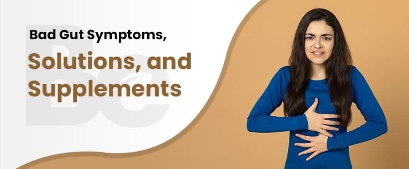 Bad Gut Symptoms: Signs, Solutions, and Supplements